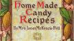Chocolate And Cocoa Recipes by Miss Parloa, And Home Made Candy Recipes By Mrs. Janet McKenzie Hill 1909 Home Made Candy Recipes By Mrs. Janet McKenzie Hill 1909