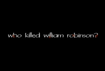 Text, "Who Killed William Robinson?"